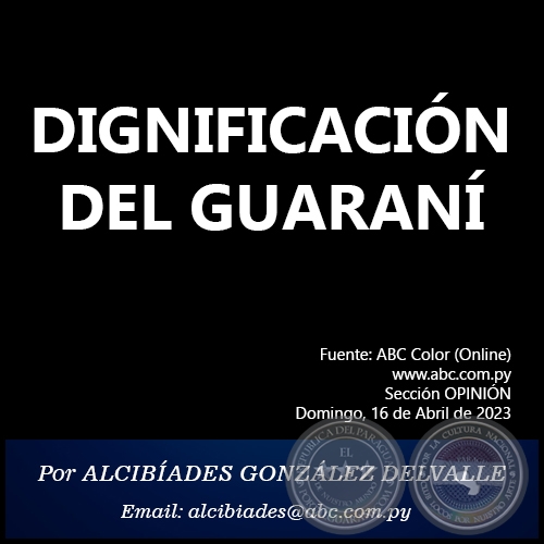 DIGNIFICACIÓN DEL GUARANÍ - Por ALCIBÍADES GONZÁLEZ DELVALLE - Domingo, 16 de Abril de 2023